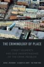 The Criminology of Place : Street Segments and Our Understanding of the Crime Problem - Book