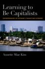 Learning to be Capitalists : Entrepreneurs in Vietnam's Transition Economy - Book