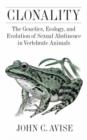 Clonality : The Genetics, Ecology, and Evolution of Sexual Abstinence in Vertebrate Animals - Book