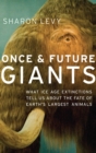 Once and Future Giants : What Ice Age Extinctions Tell Us About the Fate of Earth's Largest Animals - Book