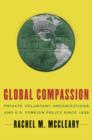 Global Compassion : Private Voluntary Organizations and U.S. Foreign Policy since 1939 - Book