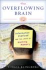 The Overflowing Brain : Information Overload and the Limits of Working Memory - Book