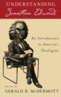 Understanding Jonathan Edwards : An Introduction to America's Theologian - Book
