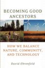 Becoming Good Ancestors : How We Balance Nature, Community, and Technology - Book