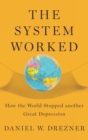The System Worked : How the World Stopped Another Great Depression - Book