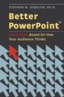 Better PowerPoint (R) : Quick Fixes Based On How Your Audience Thinks - Book