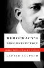 Democracy's Reconstruction : Thinking Politically with W.E.B. Du Bois - Book