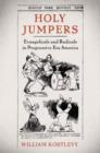 Holy Jumpers : Evangelicals and Radicals in Progressive Era America - Book