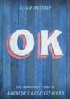 OK : The Improbable Story of America's Greatest Word - Book