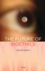 The Future of Bioethics - Book