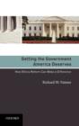 Getting the Government America Deserves : How Ethics Reform Can Make a Difference - Book