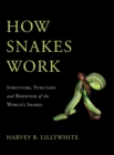 How Snakes Work : Structure, Function and Behavior of the World's Snakes - Book