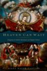 Heaven Can Wait : Purgatory in Catholic Devotional and Popular Culture - Book