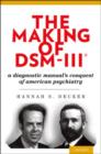 The Making of DSM-III : A Diagnostic Manual's Conquest of American Psychiatry - Book