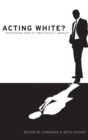 Acting White? : Rethinking Race in Post-Racial America - Book