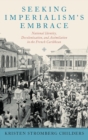 Seeking Imperialism's Embrace : National Identity, Decolonization, and Assimilation in the French Caribbean - Book