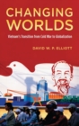 Changing Worlds : Vietnam's Transition from Cold War to Globalization - Book