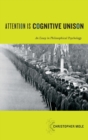 Attention Is Cognitive Unison : An Essay in Philosophical Psychology - Book