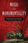 Music and Monumentality : Commemoration and Wonderment in Nineteenth Century Germany - Book