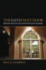 The Faith Next Door : American Christians and Their New Religious Neighbors - Book