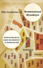 The Invention of Brownstone Brooklyn : Gentrification and the Search for Authenticity in Postwar New York - Book