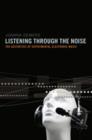 Listening through the Noise : The Aesthetics of Experimental Electronic Music - Book