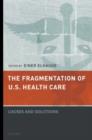 The Fragmentation of U.S. Health Care : Causes and Solutions - Book