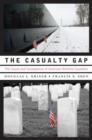 The Casualty Gap : The Causes and Consequences of American Wartime Inequalities - Book