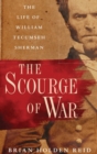 The Scourge of War : The Life of William Tecumseh Sherman - Book