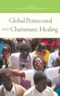 Global Pentecostal and Charismatic Healing - Book