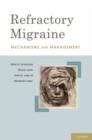 Refractory Migraine : Mechanisms and Management - Book