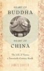 Heart of Buddha, Heart of China : The Life of Tanxu, a Twentieth Century Monk - Book