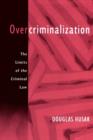 Overcriminalization : The Limits of the Criminal Law - Book