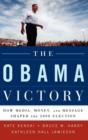 The Obama Victory : How Media, Money, and Message Shaped the 2008 Election - Book