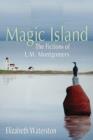 Magic Island : The Fictions of L.M. Montgomery - Book