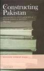 Constructing Pakistan : Foundational Texts and the Rise of Muslim National Identity, 1857- 1947 - Book