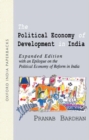 The Political Economy of Development in India : Expanded edition with an epilogue on the political economy of reform in India - Book