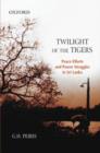 Twilight of the Tigers : Peace Efforts and Power Struggles in Sri Lanka - Book