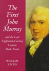 The First John Murray and the Late Eighteenth-century London Book Trade : With a Checklist of His Publications - Book