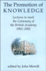 The Promotion of Knowledge : Lectures to Mark the Centenary of the British Academy 1902-2002 - Book