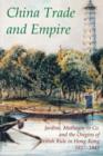 China Trade and Empire : Jardine, Matheson & Co. and the Origins of British Rule in Hong Kong, 1827-1843 - Book