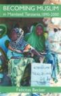 Becoming Muslim in Mainland Tanzania, 1890-2000 - Book