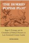 'The Horrid Popish Plot' : Roger L'Estrange and the Circulation of Political Discourse in Late Seventeenth-Century London - Book