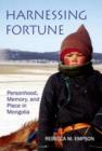 Harnessing Fortune : Personhood, Memory and Place in Mongolia - Book
