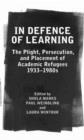 In Defence of Learning : The Plight, Persecution, and Placement of Academic Refugees, 1933-1980s - Book