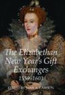 The Elizabethan New Year's Gift Exchanges, 1559-1603 - Book