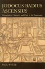 Jodocus Badius Ascensius : Commentary, Commerce and Print in the Renaissance - Book