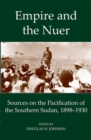 Empire and the Nuer : Sources on the Pacification of the Southern Sudan, 1898-1930 - Book