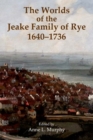 The Worlds of the Jeake Family of Rye, 1640-1736 - Book