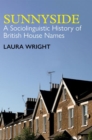 Sunnyside : A Sociolinguistic History of British House Names - Book